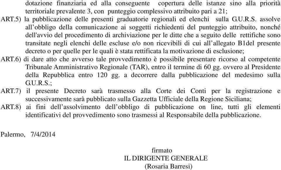 assolve all obbligo della comunicazione ai soggetti richiedenti del punteggio attribuito, nonché dell'avvio del procedimento di archiviazione per le ditte che a seguito delle rettifiche sono