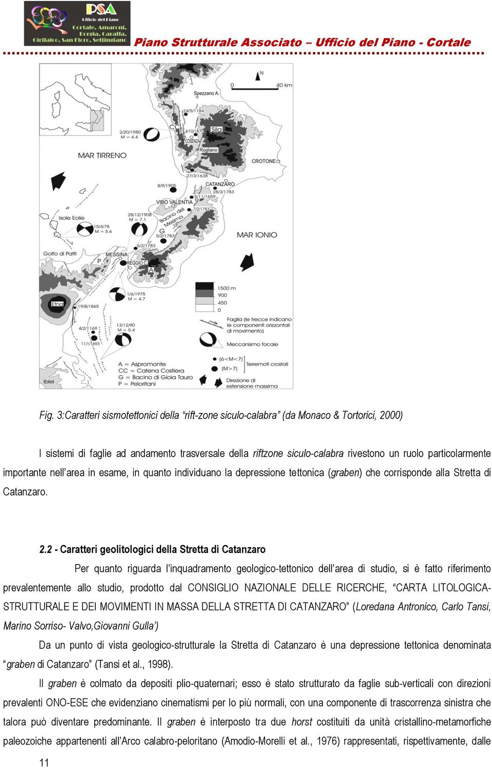 2 - Caratteri geolitologici della Stretta di Catanzaro Per quanto riguarda l inquadramento geologico-tettonico dell area di studio, si è fatto riferimento prevalentemente allo studio, prodotto dal