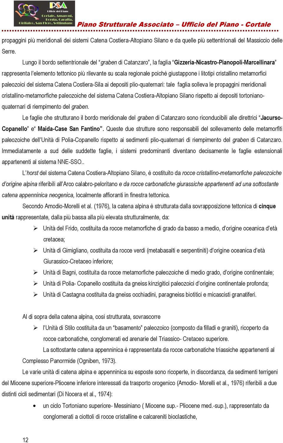 litotipi cristallino metamorfici paleozoici del sistema Catena Costiera-Sila ai depositi plio-quaternari: tale faglia solleva le propaggini meridionali cristallino-metamorfiche paleozoiche del