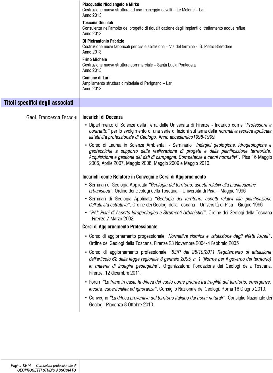Pietro Belvedere Frino Michele Costruzione nuova struttura commerciale Santa Lucia Pontedera Comune di Lari Ampliamento struttura cimiteriale di Perignano Lari Titoli specifici degli associati Geol.