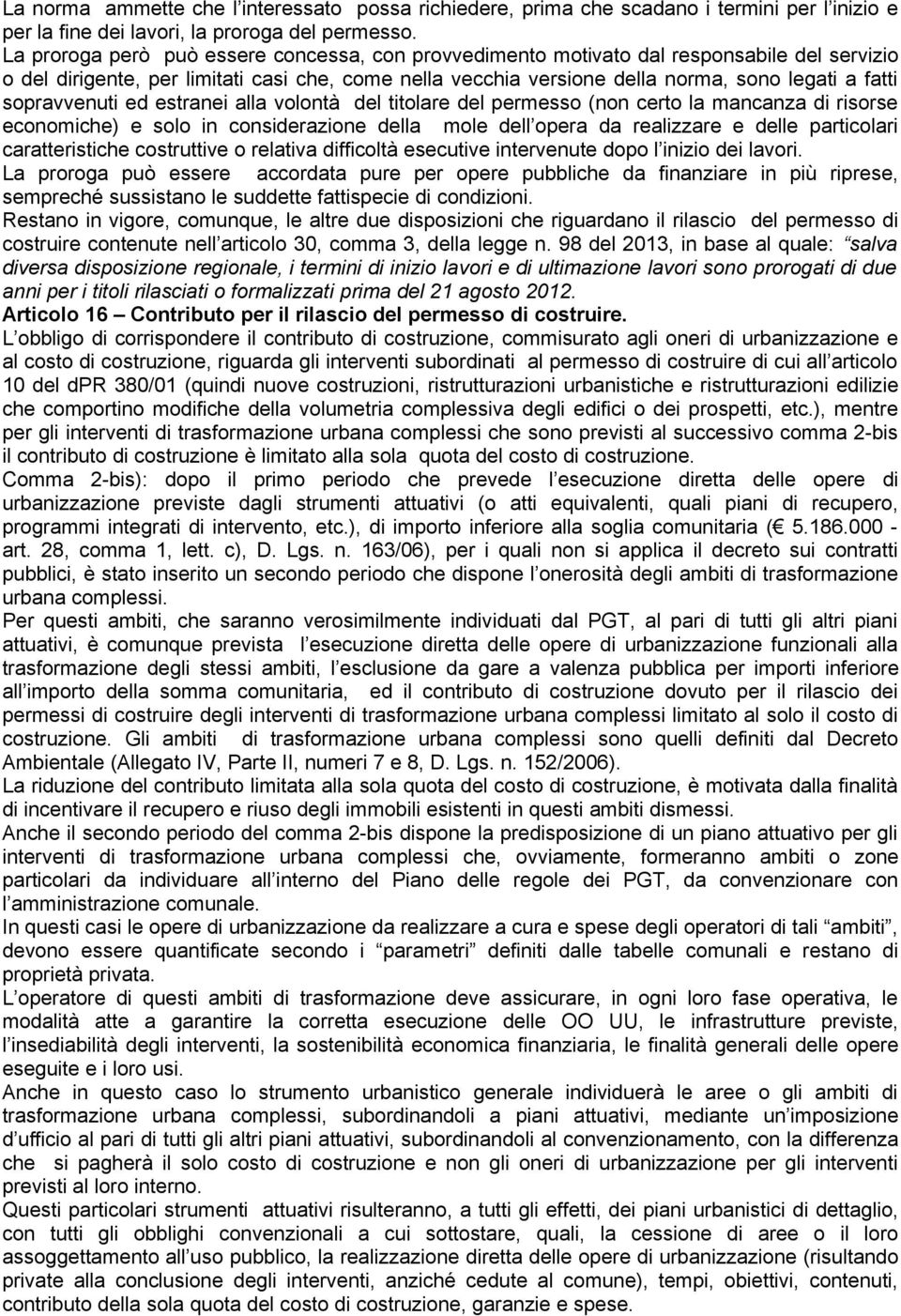 sopravvenuti ed estranei alla volontà del titolare del permesso (non certo la mancanza di risorse economiche) e solo in considerazione della mole dell opera da realizzare e delle particolari