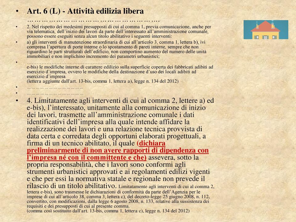 eseguiti senza alcun titolo abilitativo i seguenti interventi: a) gli interventi di manutenzione straordinaria di cui all articolo 3, comma 1, lettera b), ivi compresa l apertura di porte interne o