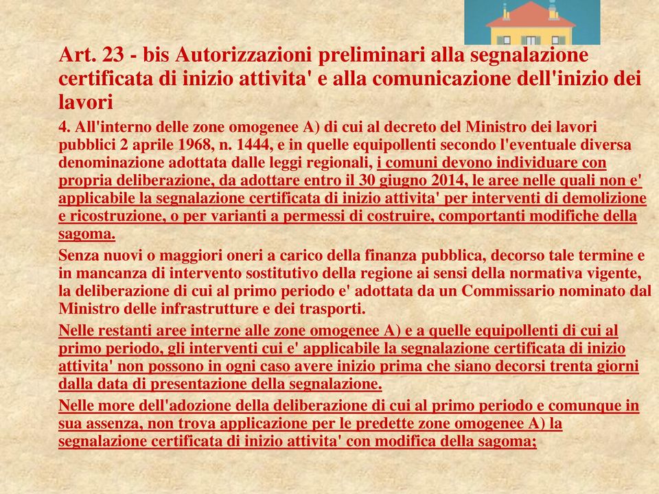 1444, e in quelle equipollenti secondo l'eventuale diversa denominazione adottata dalle leggi regionali, i comuni devono individuare con propria deliberazione, da adottare entro il 30 giugno 2014, le