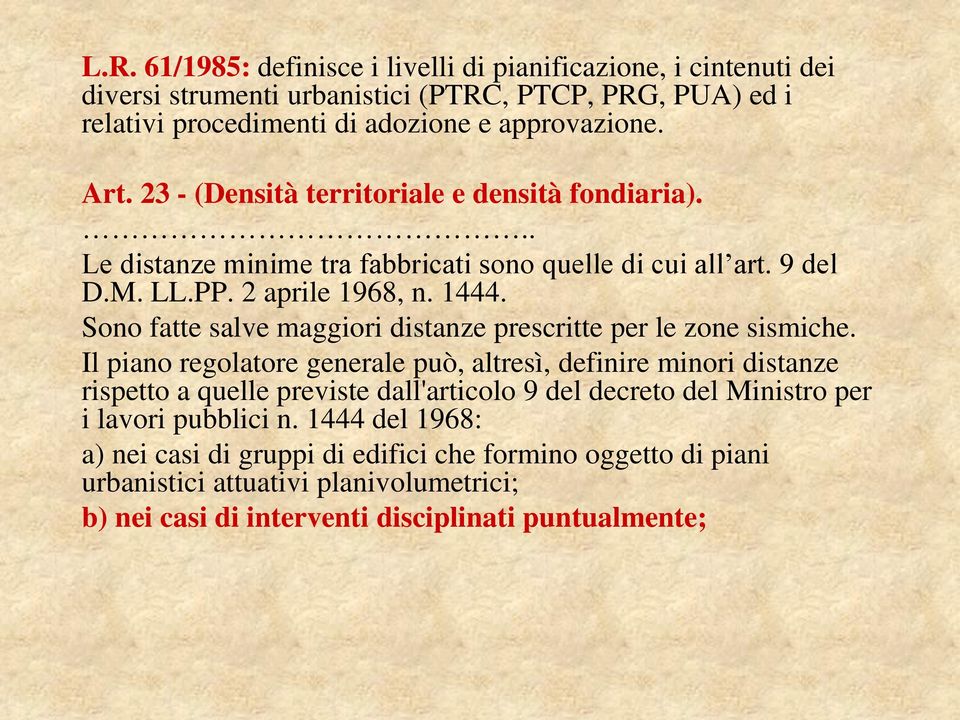 Sono fatte salve maggiori distanze prescritte per le zone sismiche.