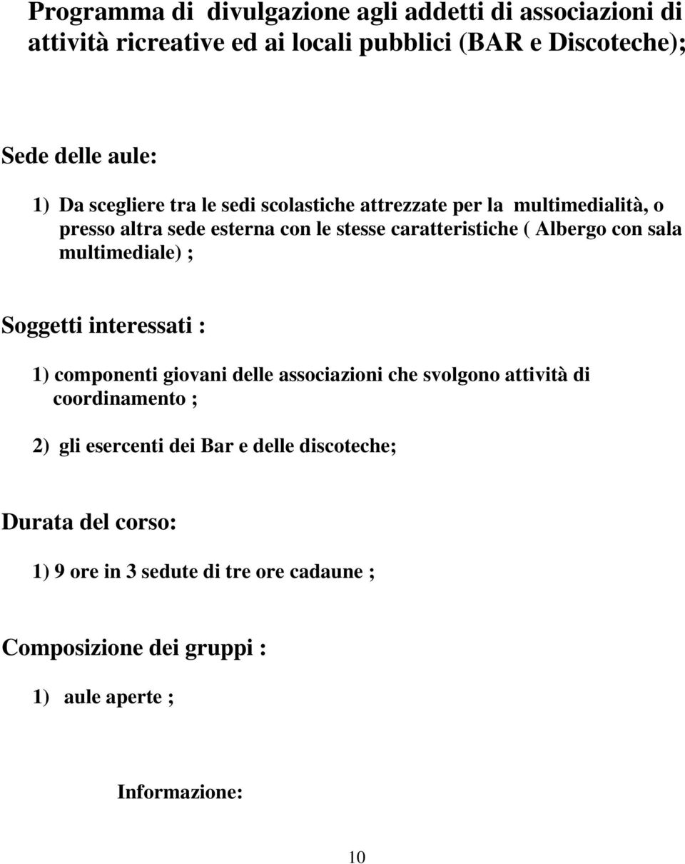 sala multimediale) ; Soggetti interessati : 1) componenti giovani delle associazioni che svolgono attività di coordinamento ; 2) gli esercenti