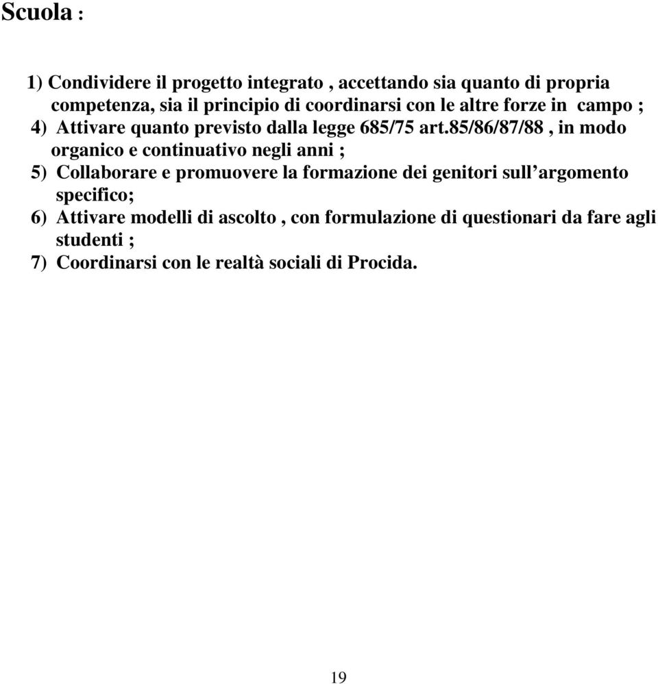 85/86/87/88, in modo organico e continuativo negli anni ; 5) Collaborare e promuovere la formazione dei genitori sull