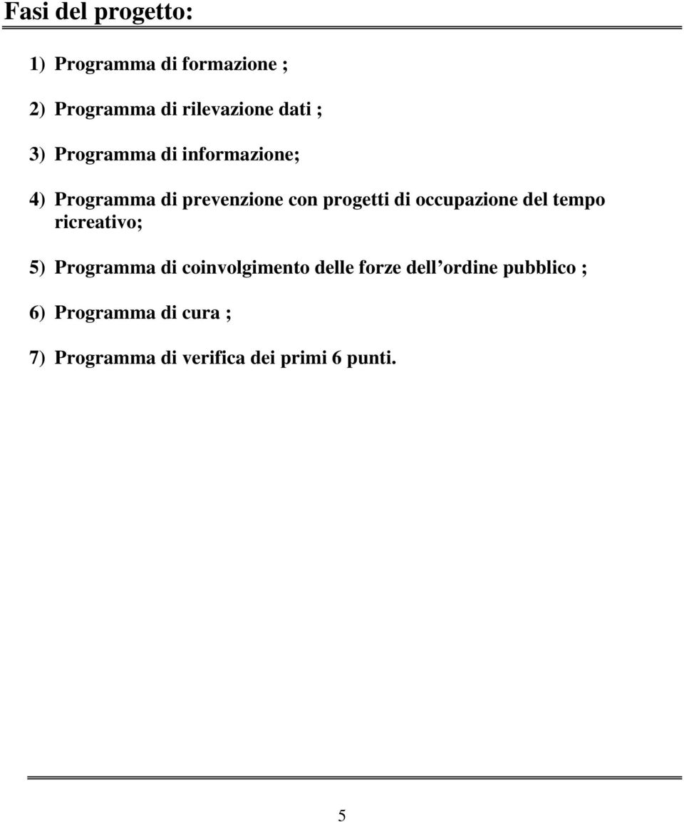 occupazione del tempo ricreativo; 5) Programma di coinvolgimento delle forze dell