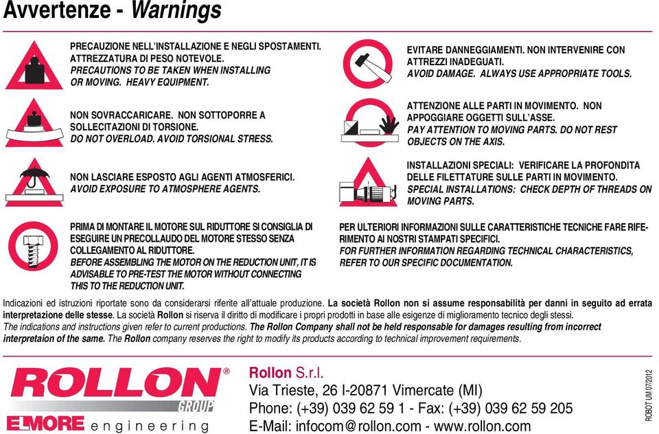 NON INTERVENIRE CON ATTREZZI INADEGUATI. AVOID DAMAGE. ALWAYS USE APPROPRIATE TOOLS. ATTENZIONE ALLE PARTI IN MOVIMENTO. NON APPOGGIARE OGGETTI SULL ASSE. PAY ATTENTION TO MOVING PARTS.