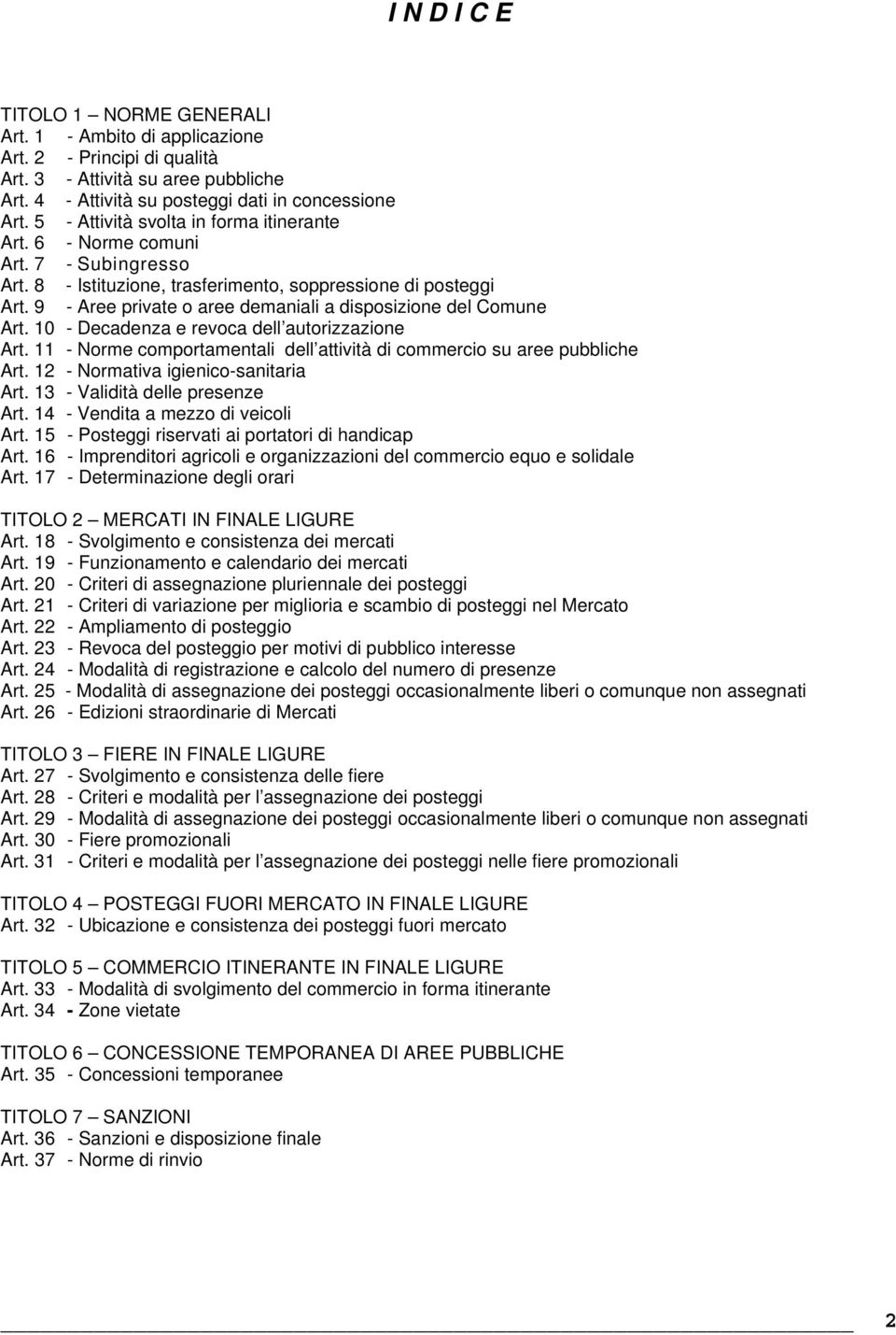 9 - Aree private o aree demaniali a disposizione del Comune Art. 10 - Decadenza e revoca dell autorizzazione Art. 11 - Norme comportamentali dell attività di commercio su aree pubbliche Art.