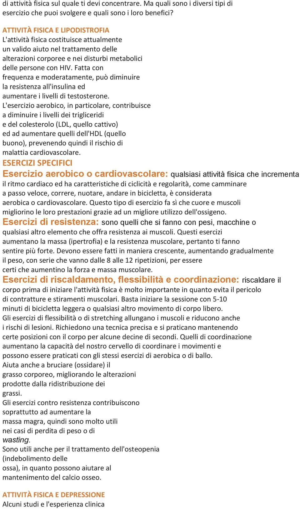 Fatta con frequenza e moderatamente, può diminuire la resistenza all'insulina ed aumentare i livelli di testosterone.