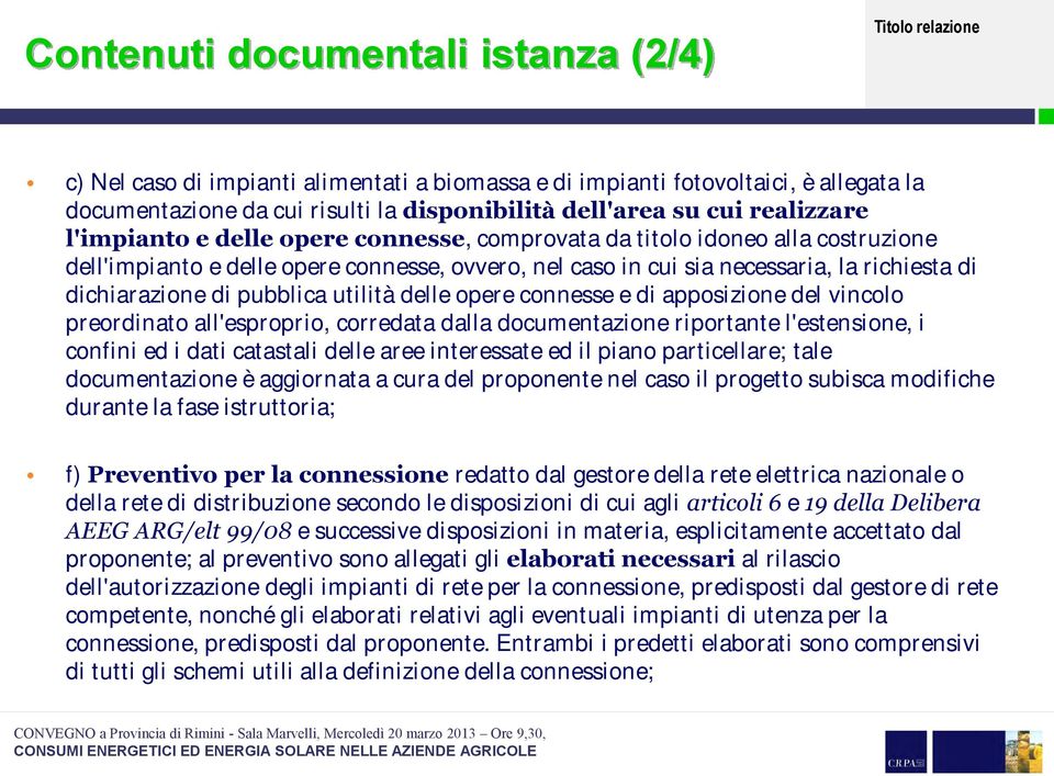 utilità delle opere connesse e di apposizione del vincolo preordinato all'esproprio, corredata dalla documentazione riportante l'estensione, i confini ed i dati catastali delle aree interessate ed il