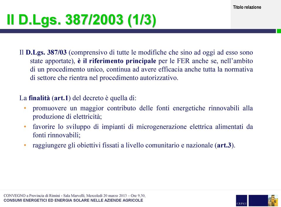 ambito di un procedimento unico, continua ad avere efficacia anche tutta la normativa di settore che rientra nel procedimento autorizzativo. La finalità (art.