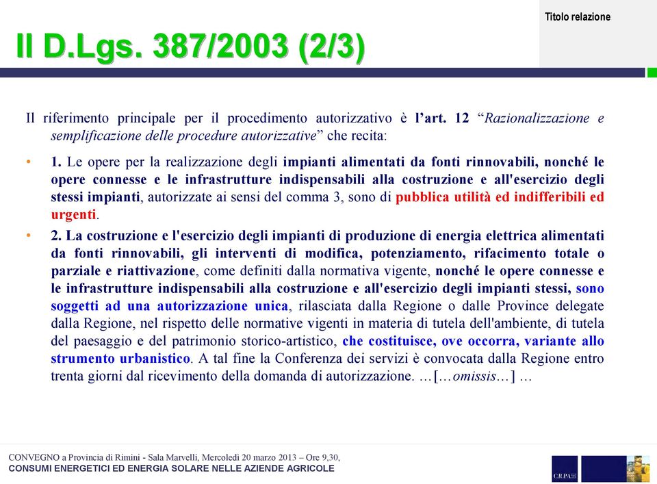 autorizzate ai sensi del comma 3, sono di pubblica utilità ed indifferibili ed urgenti. 2.