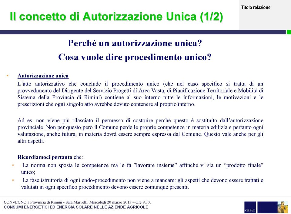 Territoriale e Mobilità di Sistema della Provincia di Rimini) contiene al suo interno tutte le informazioni, le motivazioni e le prescrizioni che ogni singolo atto avrebbe dovuto contenere al proprio