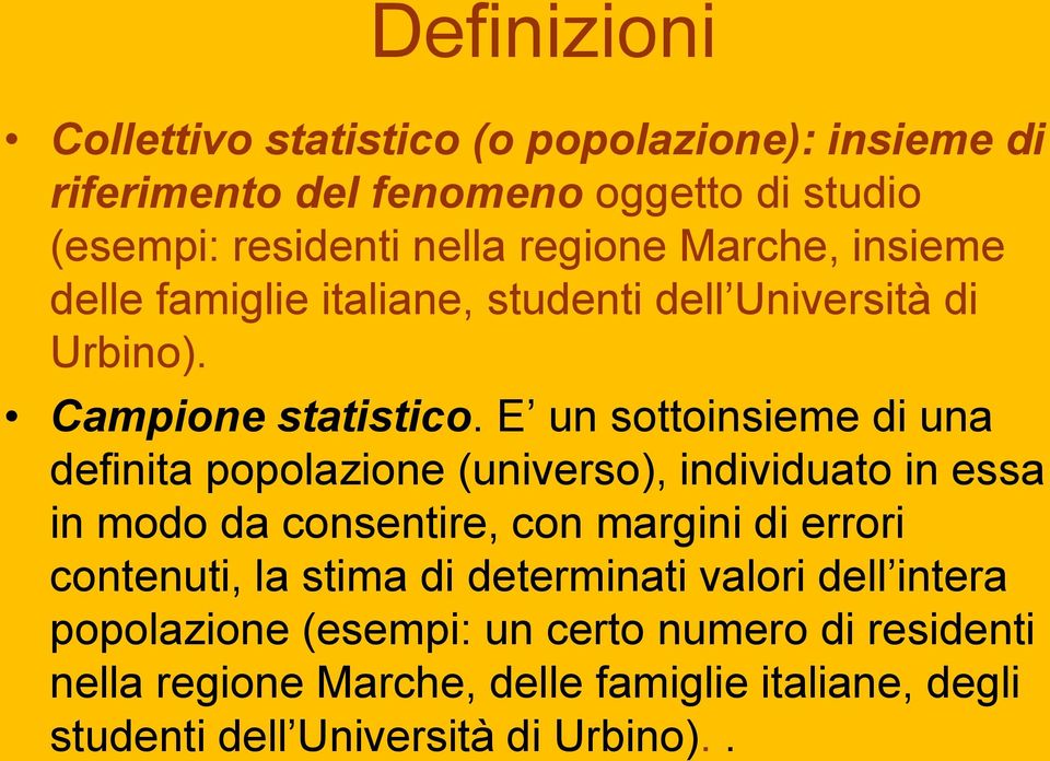 E un sottoinsieme di una definita popolazione (universo), individuato in essa in modo da consentire, con margini di errori contenuti, la