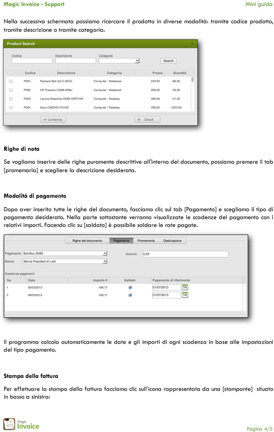 Modalità di pagamento Dopo aver inserito tutte le righe del documento, facciamo clic sul tab [Pagamento] e scegliamo il tipo di pagamento desiderato.