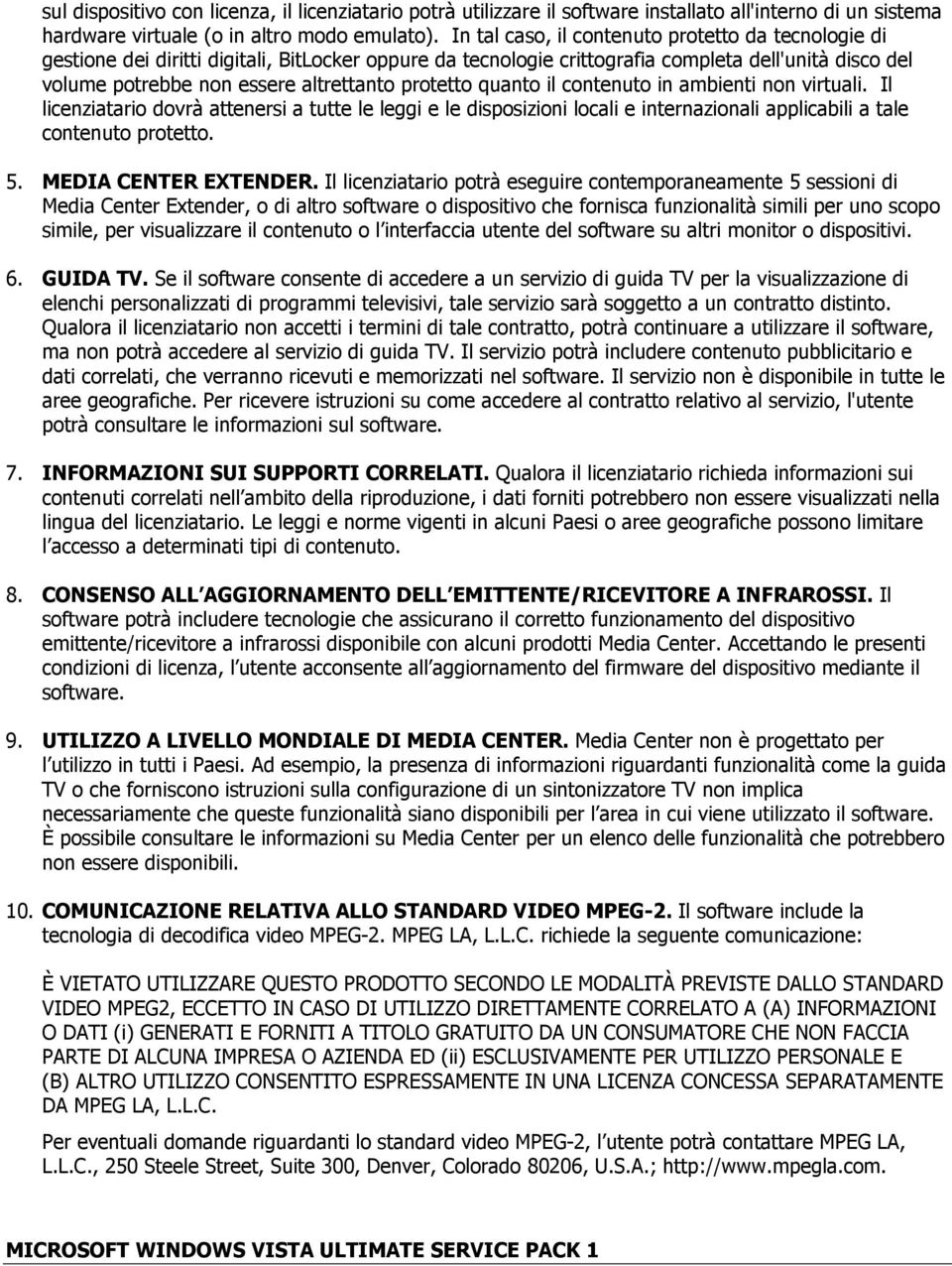 protetto quanto il contenuto in ambienti non virtuali. Il licenziatario dovrà attenersi a tutte le leggi e le disposizioni locali e internazionali applicabili a tale contenuto protetto. 5.