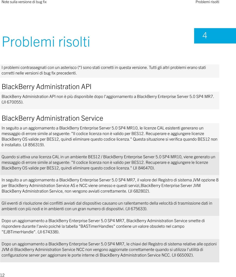 BlackBerry Administration API BlackBerry Administration API non è più disponibile dopo l'aggiornamento a BlackBerry Enterprise Server 5.0 SP4 MR7. (JI 670055).