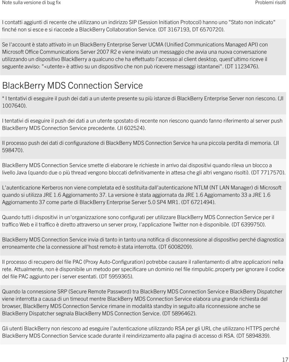 Se l'account è stato attivato in un BlackBerry Enterprise Server UCMA (Unified Communications Managed API) con Microsoft Office Communications Server 2007 R2 e viene inviato un messaggio che avvia