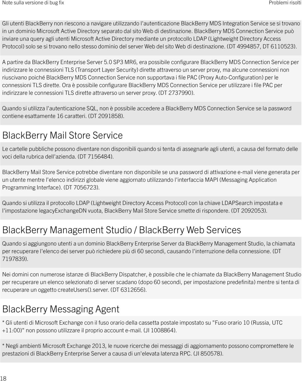 BlackBerry MDS Connection Service può inviare una query agli utenti Microsoft Active Directory mediante un protocollo LDAP (Lightweight Directory Access Protocol) solo se si trovano nello stesso