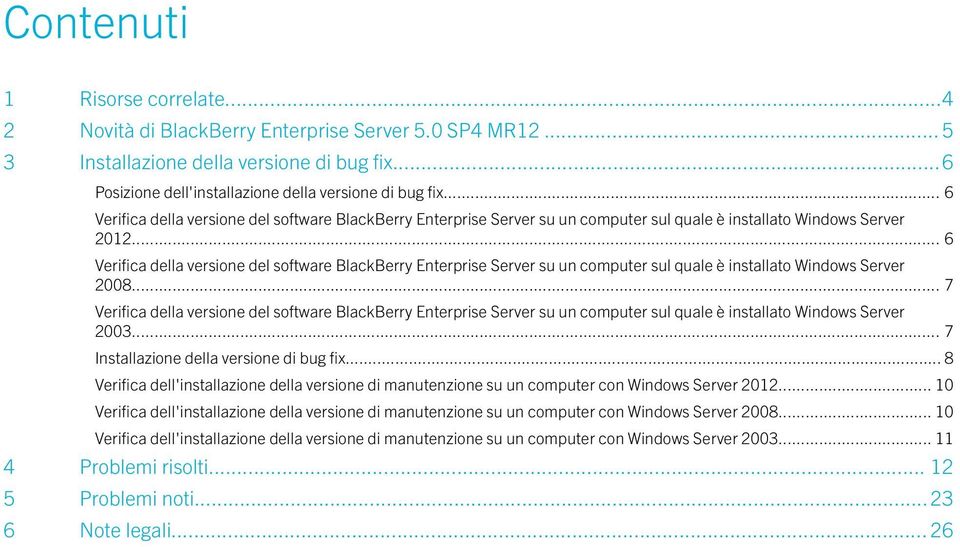 .. 6 Verifica della versione del software BlackBerry Enterprise Server su un computer sul quale è installato Windows Server 2008.