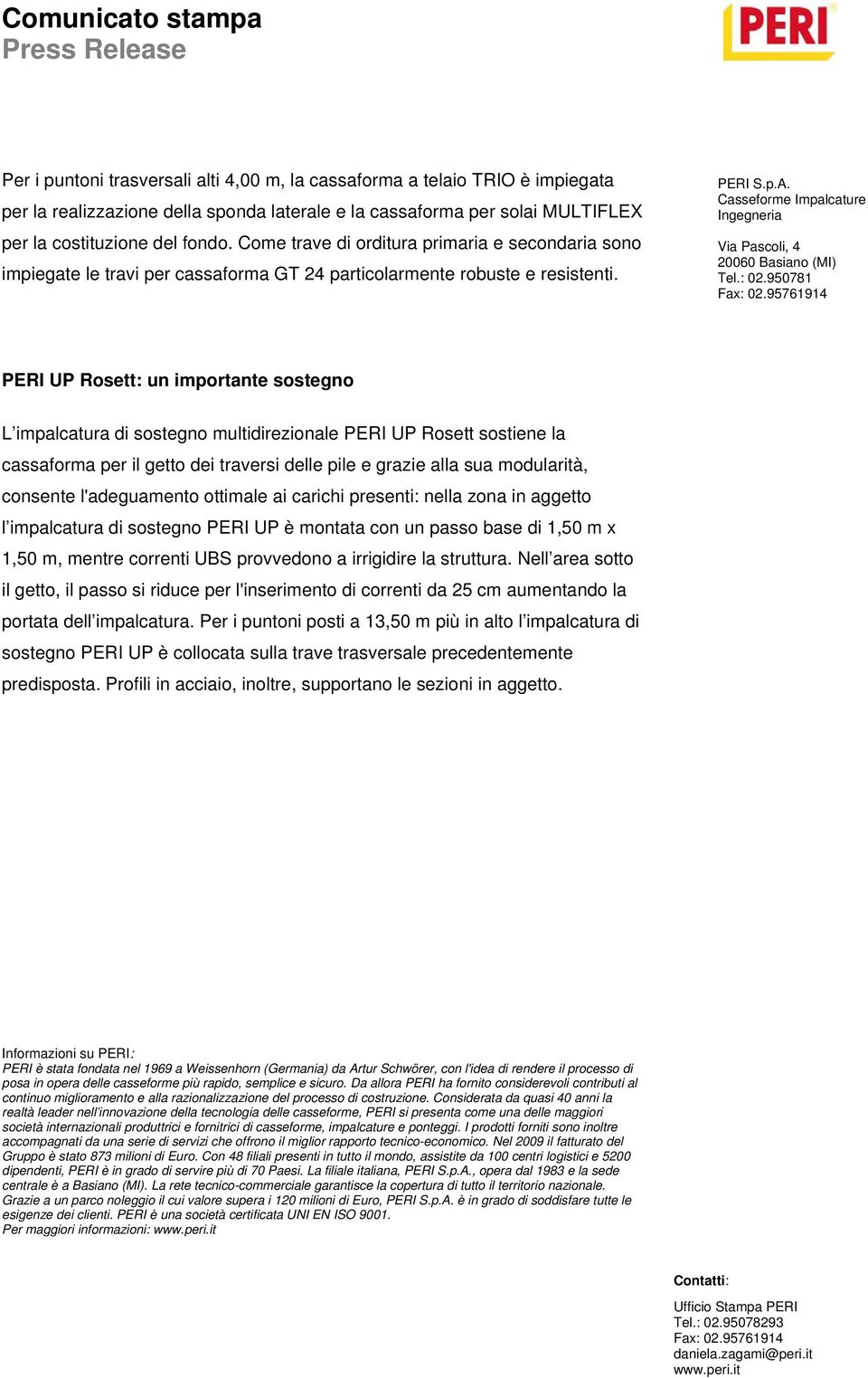 PERI UP Rosett: un importante sostegno L impalcatura di sostegno multidirezionale PERI UP Rosett sostiene la cassaforma per il getto dei traversi delle pile e grazie alla sua modularità, consente