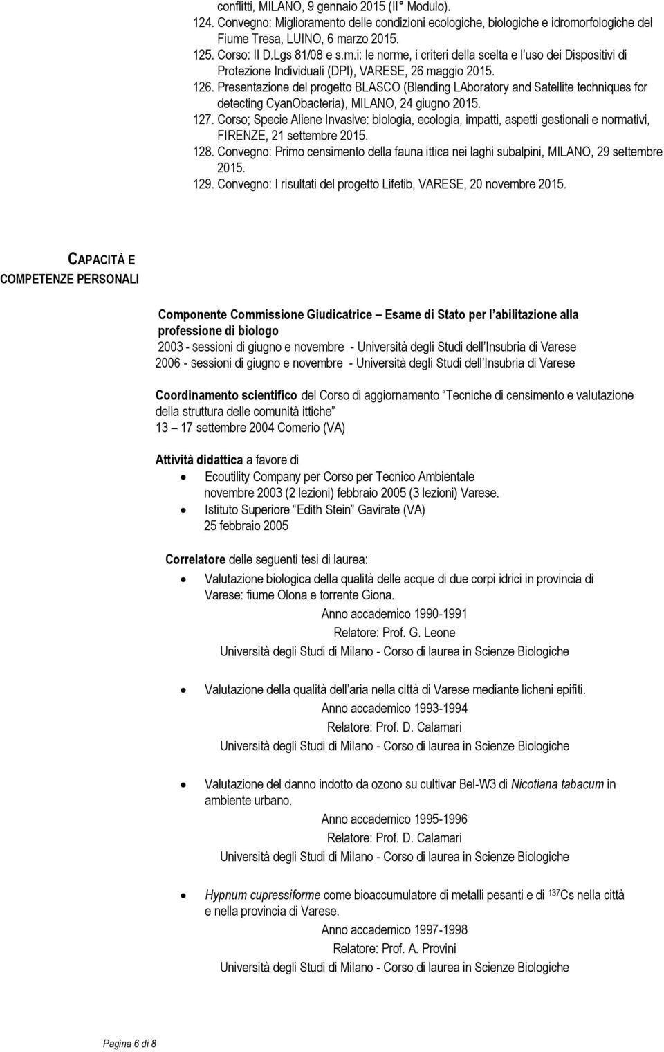 Presentazione del progetto BLASCO (Blending LAboratory and Satellite techniques for detecting CyanObacteria), MILANO, 24 giugno 2015. 127.