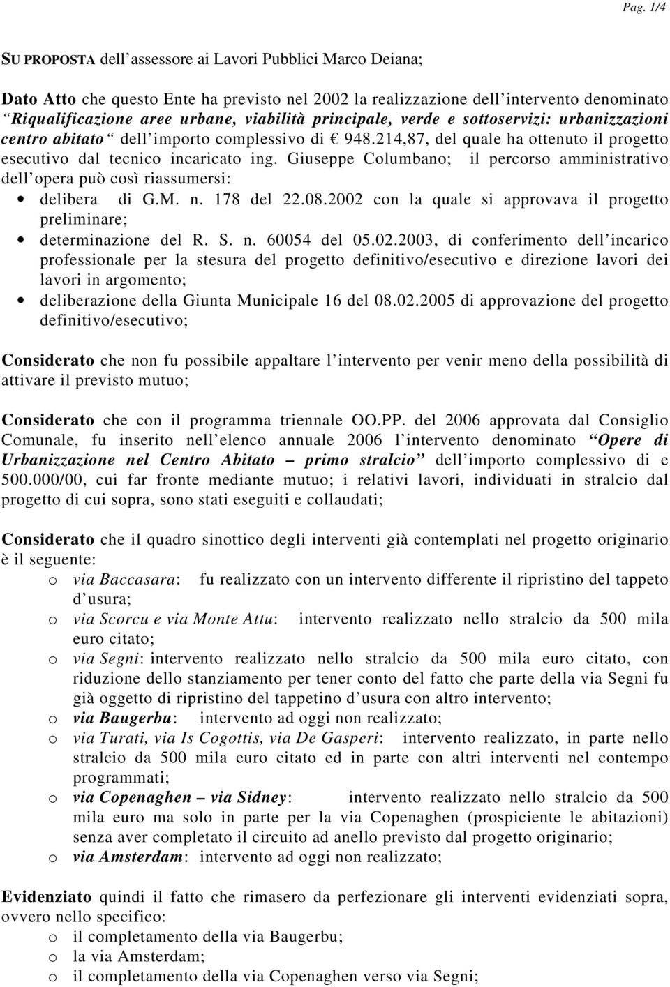 Giuseppe Columbano; il percorso amministrativo dell opera può così riassumersi: delibera di G.M. n. 178 del 22.08.2002 con la quale si approvava il progetto preliminare; determinazione del R. S. n. 60054 del 05.