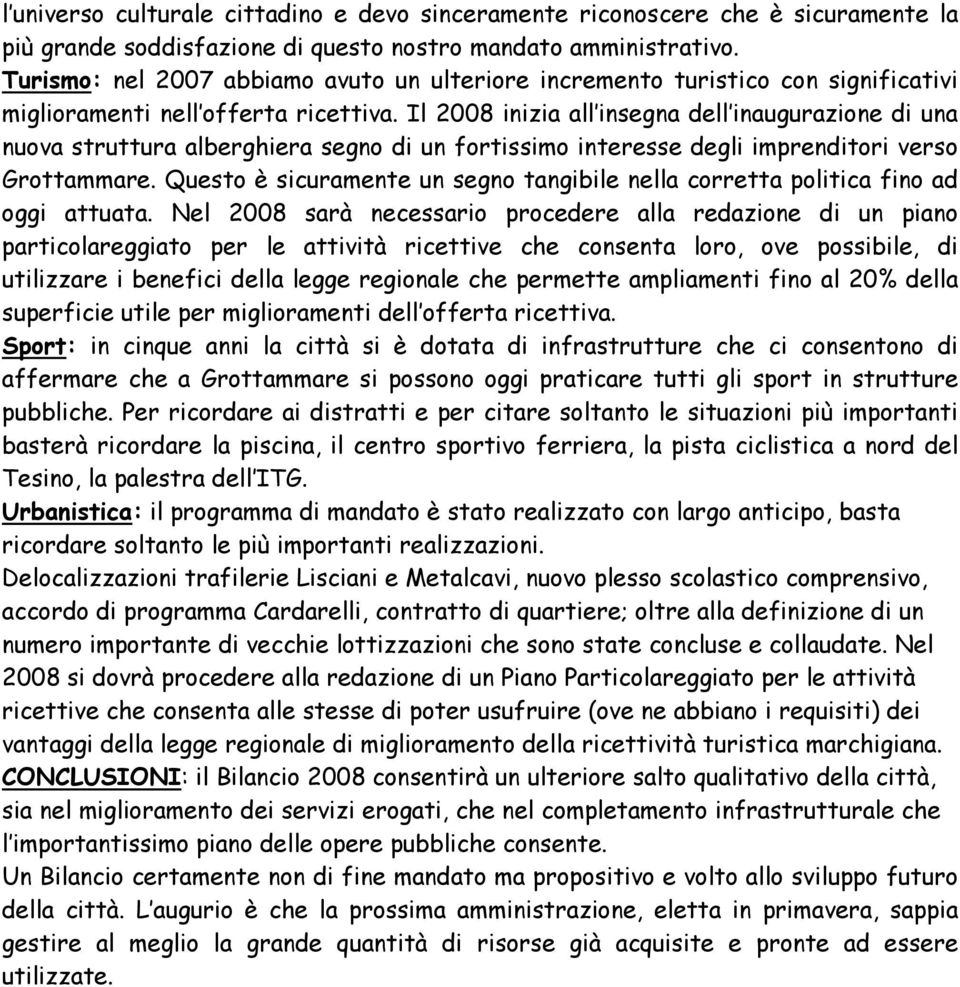 Il 2008 inizia all insegna dell inaugurazione di una nuova struttura alberghiera segno di un fortissimo interesse degli imprenditori verso Grottammare.