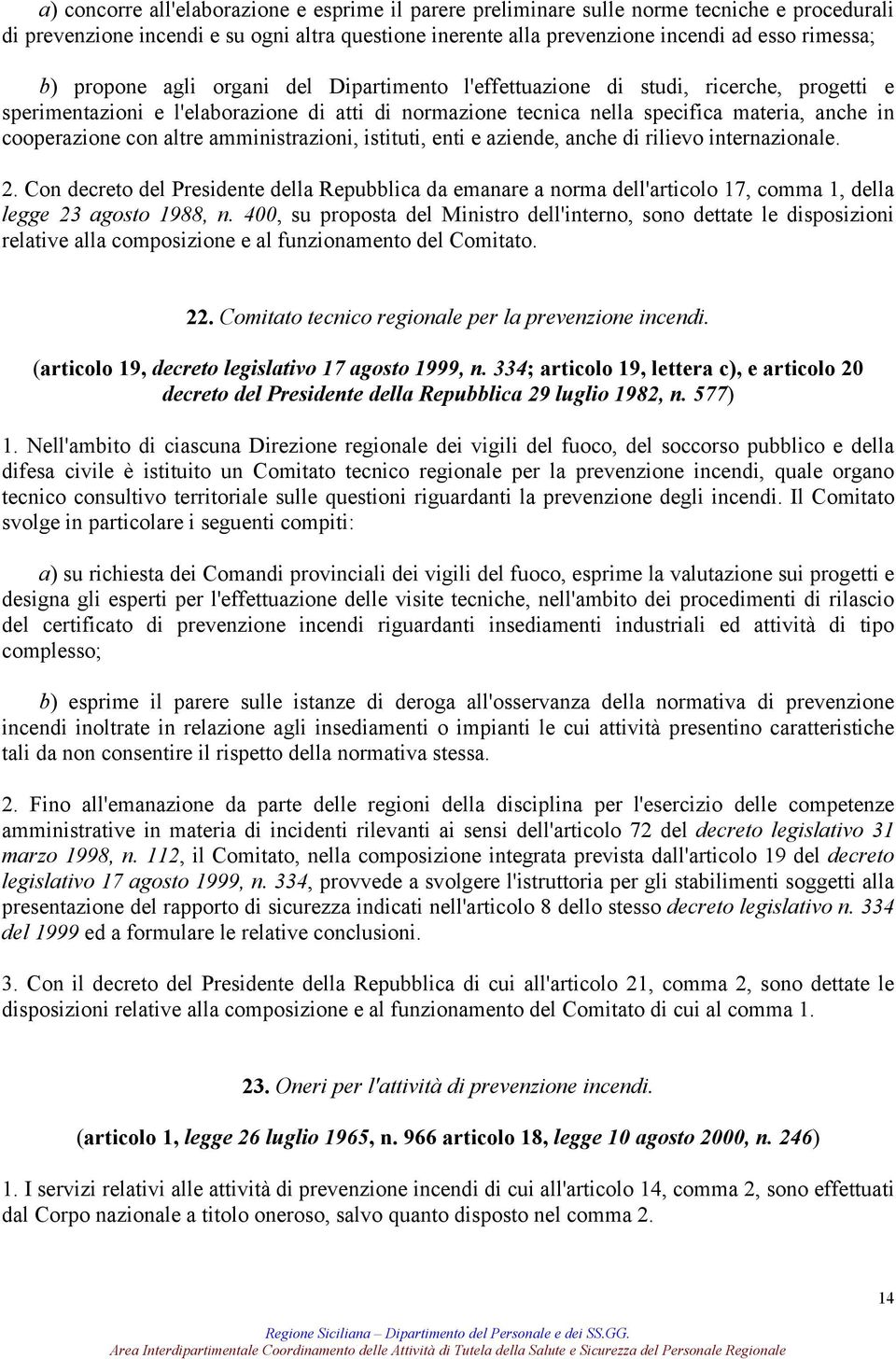 altre amministrazioni, istituti, enti e aziende, anche di rilievo internazionale. 2.