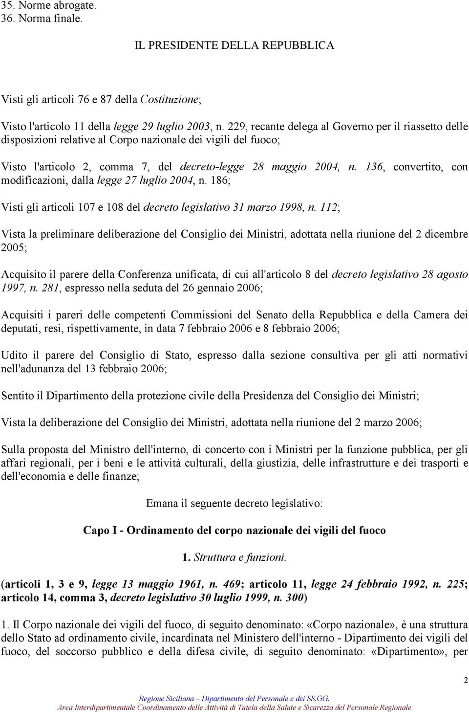 136, convertito, con modificazioni, dalla legge 27 luglio 2004, n. 186; Visti gli articoli 107 e 108 del decreto legislativo 31 marzo 1998, n.