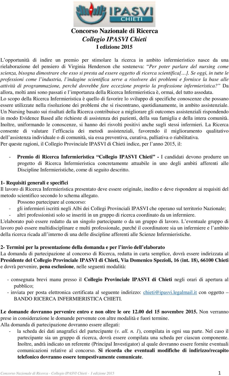 Se oggi, in tutte le professioni come l industria, l indagine scientifica serve a risolvere dei problemi e fornisce la base alle attività di programmazione, perché dovrebbe fare eccezione proprio la