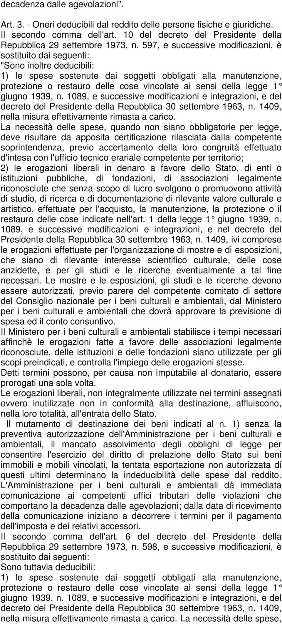 597, e successive modificazioni, è sostituito dai seguenti: "Sono inoltre deducibili: 1) le spese sostenute dai soggetti obbligati alla manutenzione, protezione o restauro delle cose vincolate ai