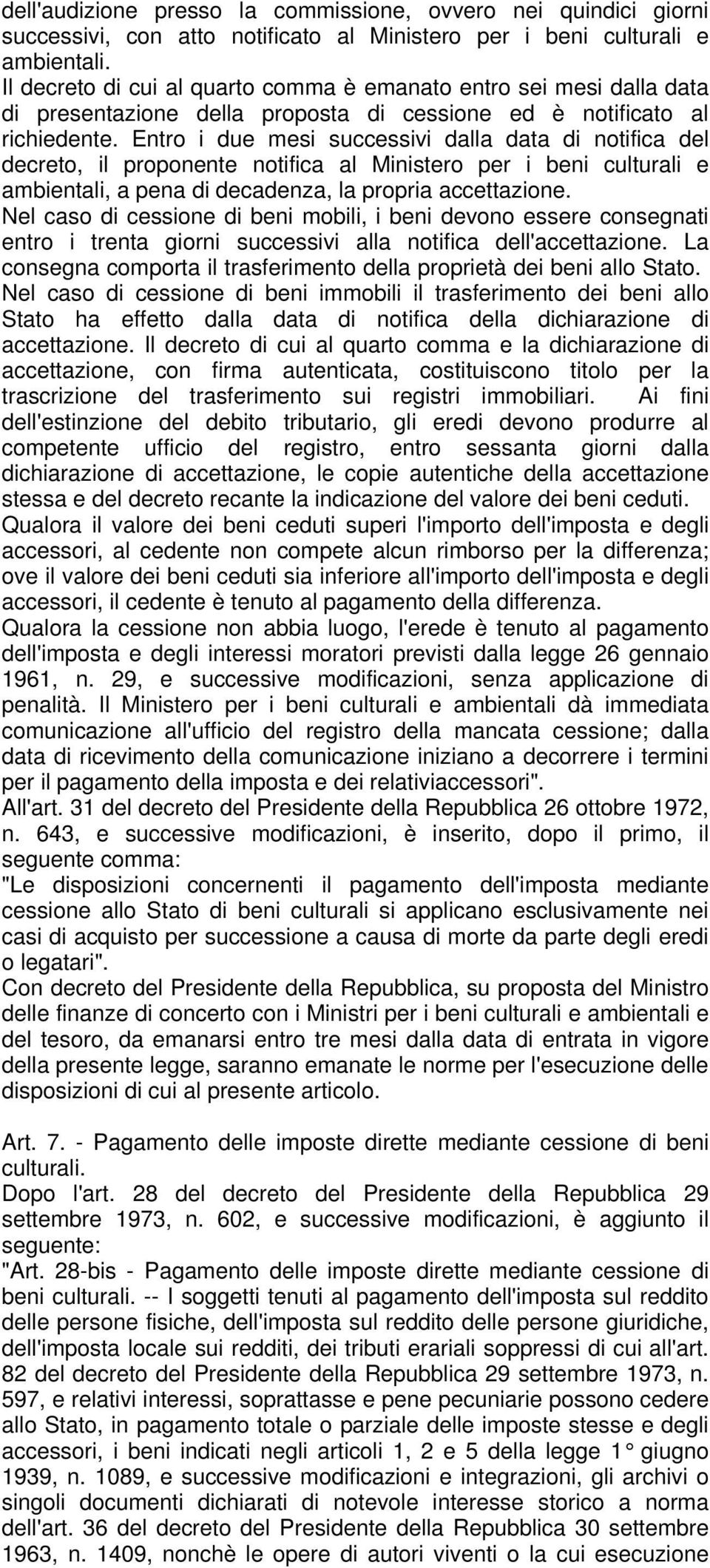 Entro i due mesi successivi dalla data di notifica del decreto, il proponente notifica al Ministero per i beni culturali e ambientali, a pena di decadenza, la propria accettazione.