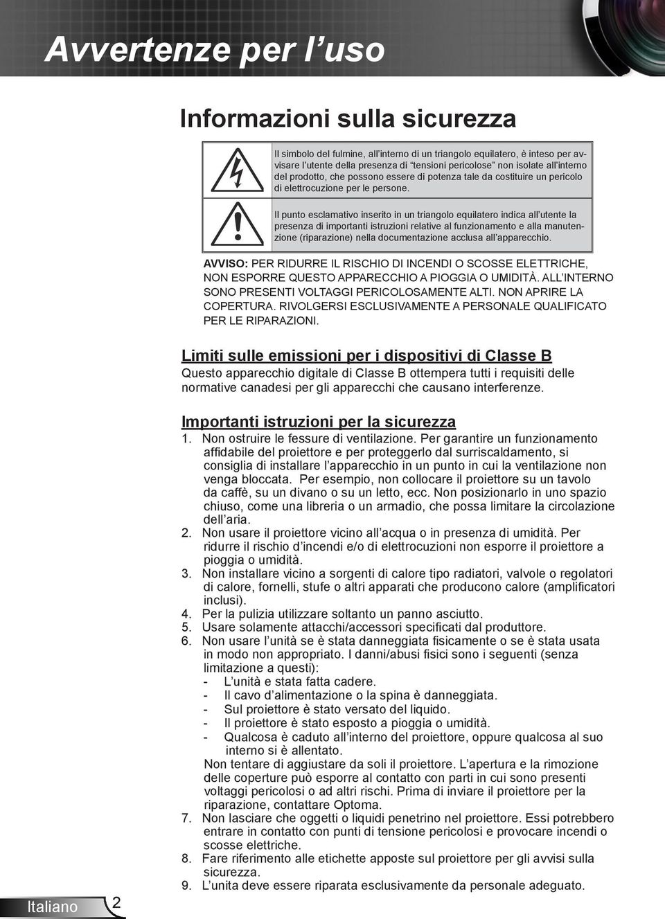 Il punto esclamativo inserito in un triangolo equilatero indica all utente la presenza di importanti istruzioni relative al funzionamento e alla manutenzione (riparazione) nella documentazione