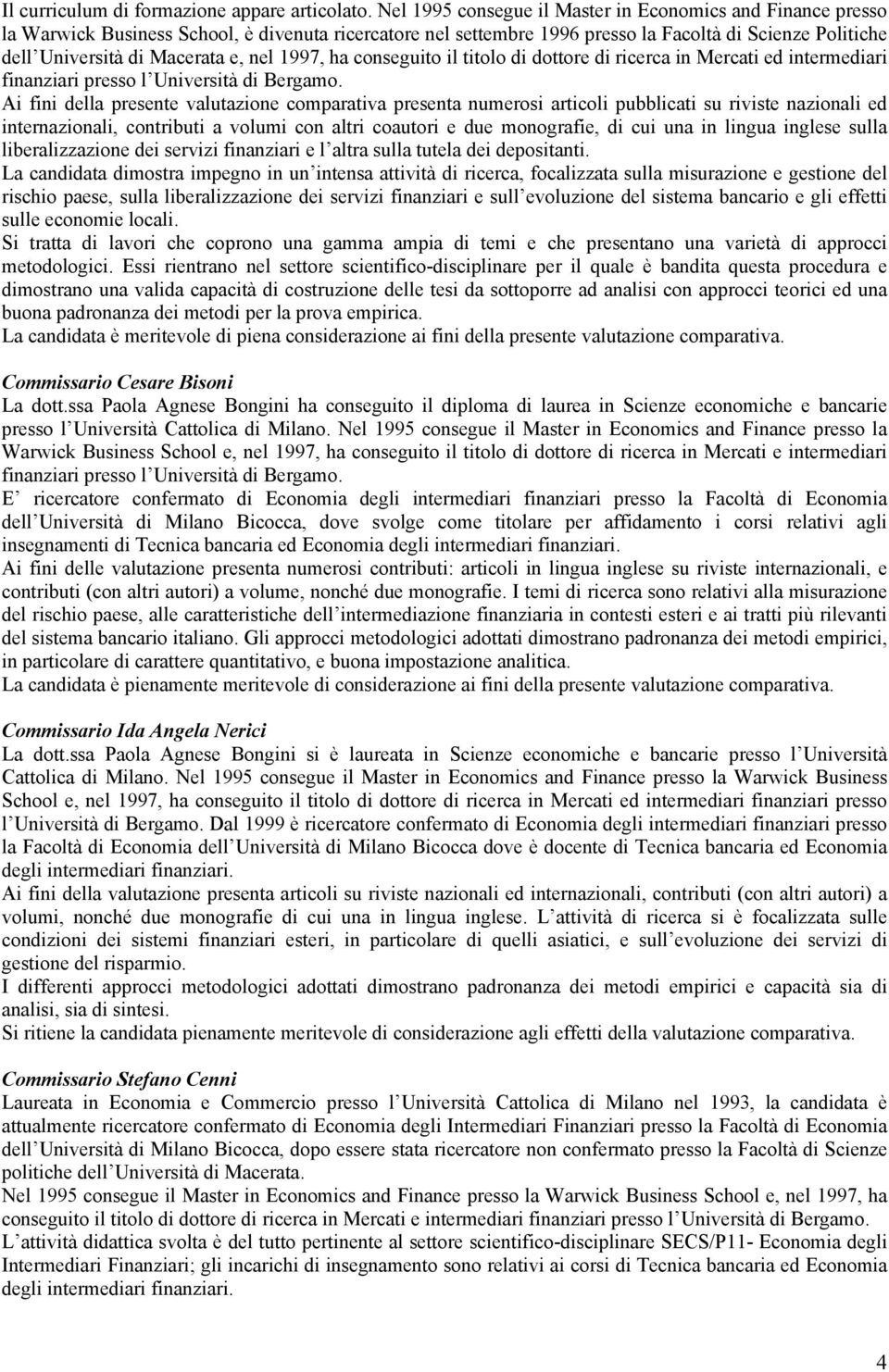 nel 1997, ha conseguito il titolo di dottore di ricerca in Mercati ed intermediari finanziari presso l Università di Bergamo.