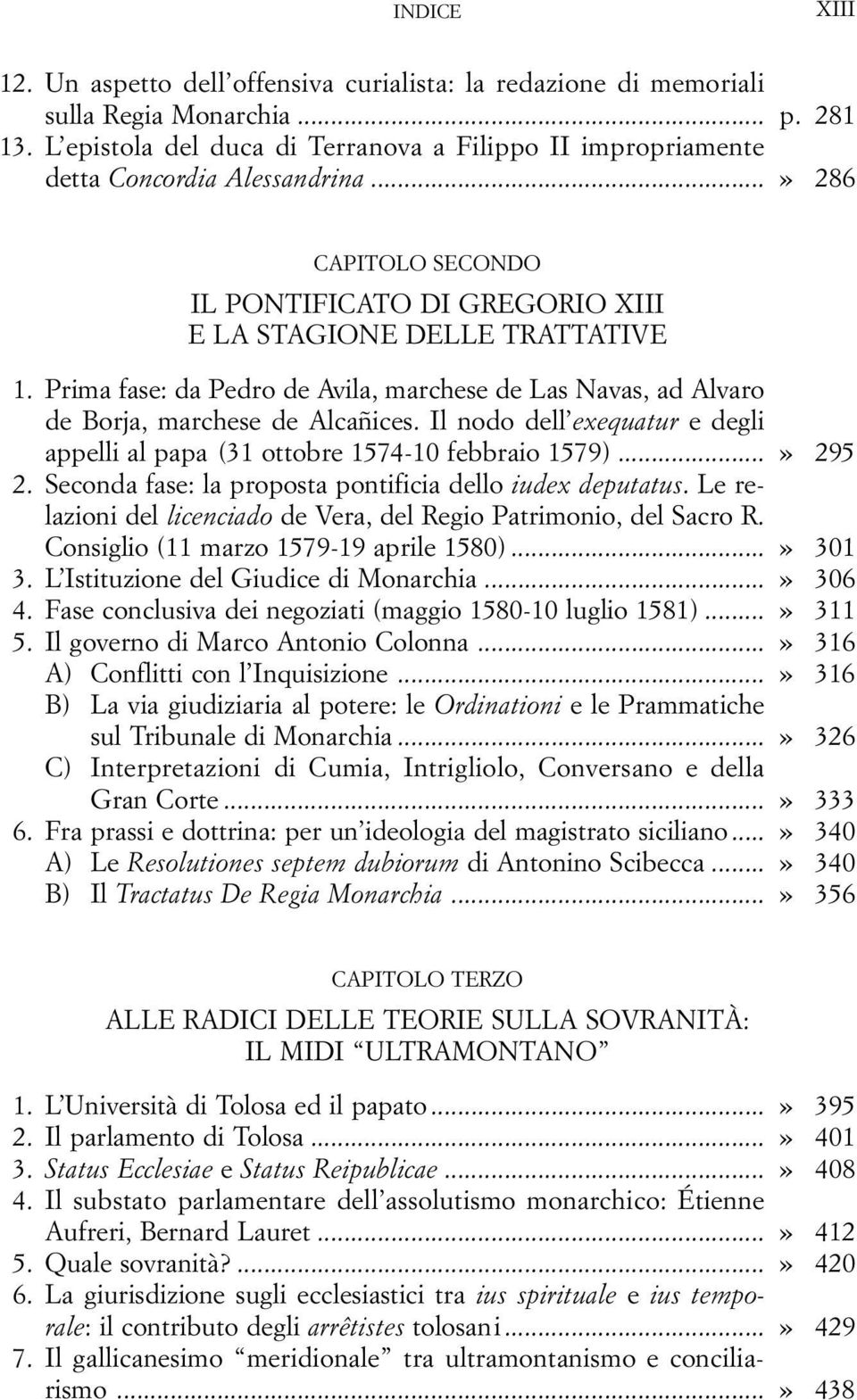 Prima fase: da Pedro de Avila, marchese de Las Navas, ad Alvaro de Borja, marchese de Alcañices. Il nodo dell exequatur e degli appelli al papa (31 ottobre 1574-10 febbraio 1579)...» 295 2.