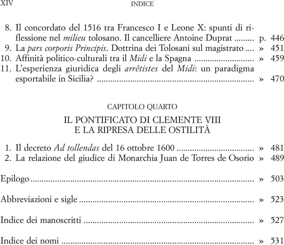 L esperienza giuridica degli arrêtistes del Midi: un paradigma esportabile in Sicilia?...» 470 CAPITOLO QUARTO IL PONTIFICATO DI CLEMENTE VIII E LA RIPRESA DELLE OSTILITÀ 1.