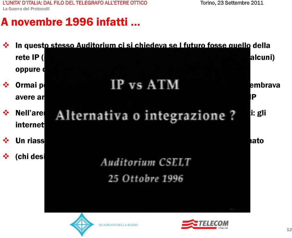 ancora un futuro come spina dorsale ( backbone ) per reti IP Nell arena, a mo di oriazi e curiazi, si affrontarono 3 schieramenti: gli internettari, gli