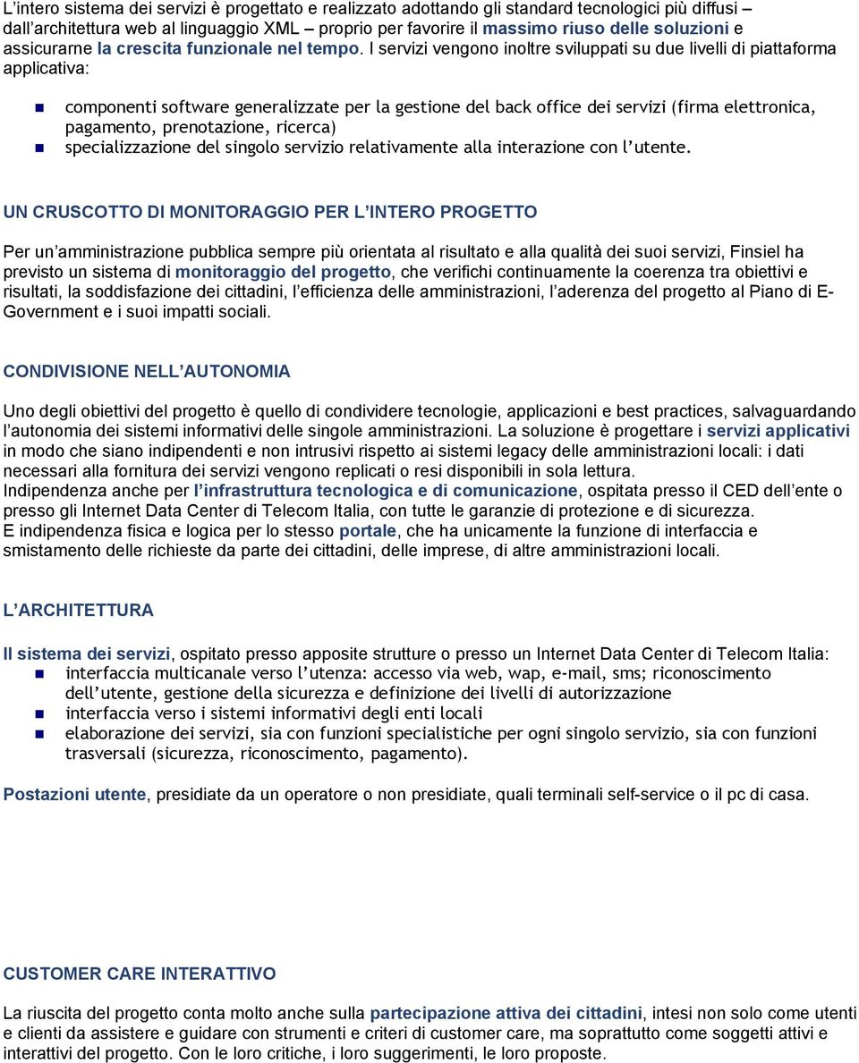 componenti software generalizzate per la gestione del back office dei servizi (firma elettronica, pagamento, prenotazione, ricerca)!