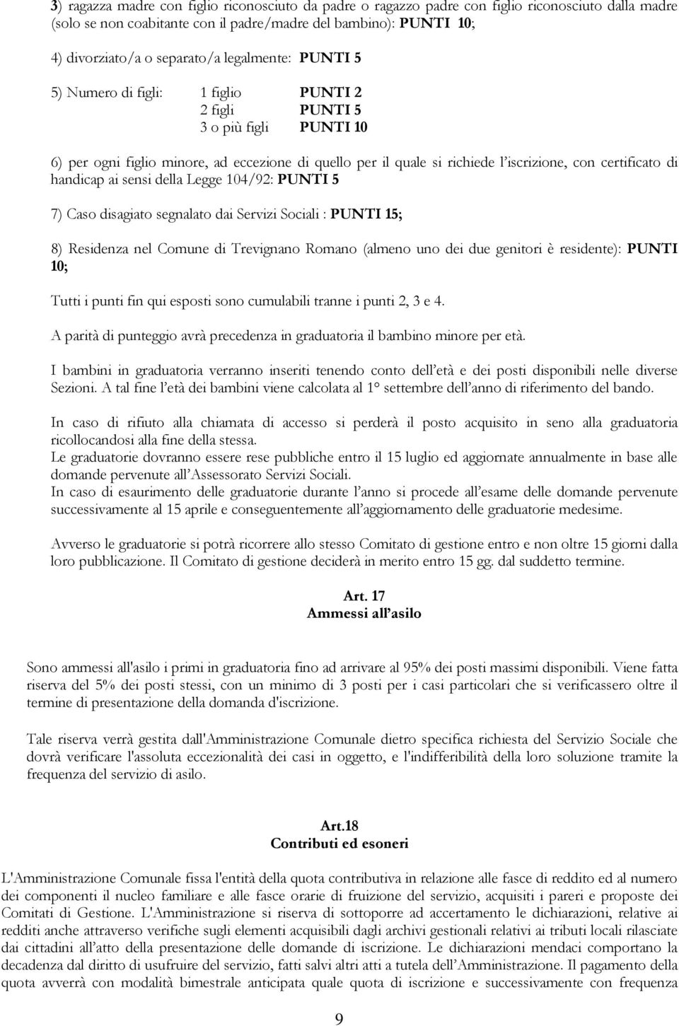 certificato di handicap ai sensi della Legge 104/92: PUNTI 5 7) Caso disagiato segnalato dai Servizi Sociali : PUNTI 15; 8) Residenza nel Comune di Trevignano Romano (almeno uno dei due genitori è