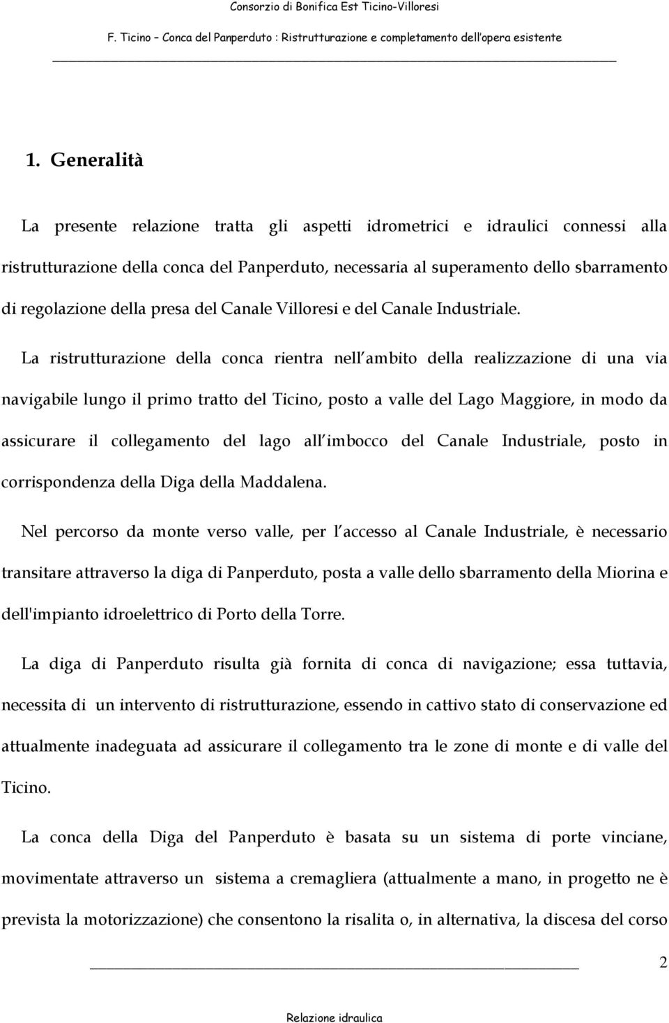 La ristrutturazione della conca rientra nell ambito della realizzazione di una via navigabile lungo il primo tratto del Ticino, posto a valle del Lago Maggiore, in modo da assicurare il collegamento