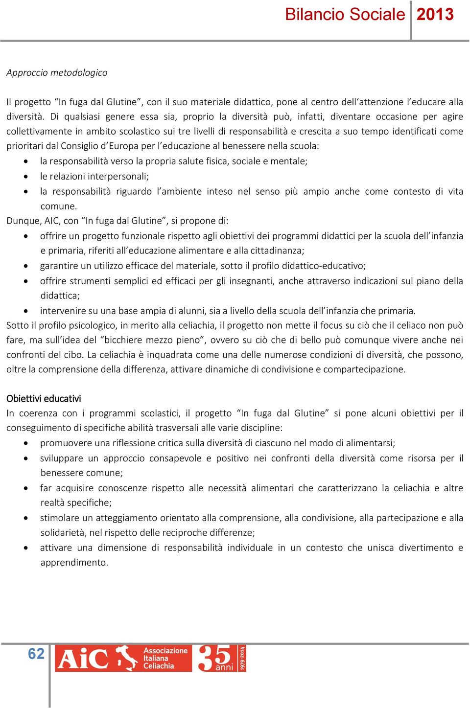 identificati come prioritari dal Consiglio d Europa per l educazione al benessere nella scuola: la responsabilità verso la propria salute fisica, sociale e mentale; le relazioni interpersonali; la