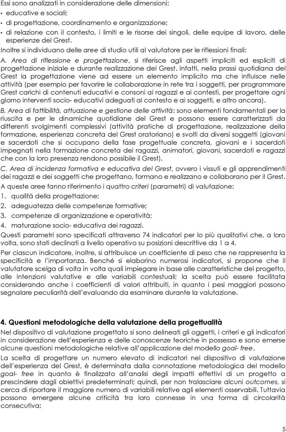 Area di riflessione e progettazione, si riferisce agli aspetti impliciti ed espliciti di progettazione iniziale e durante realizzazione del Grest.