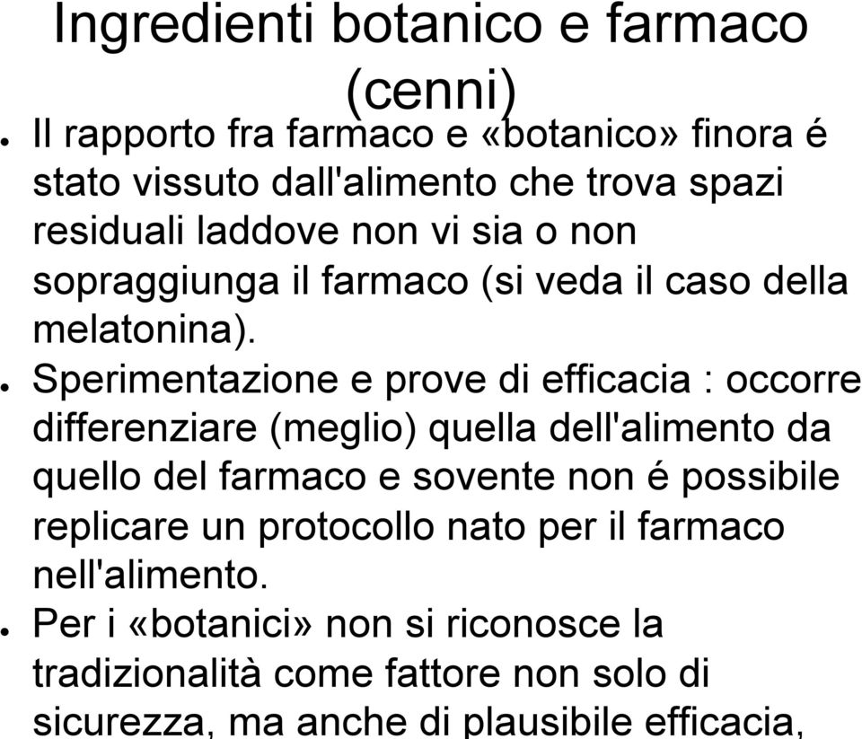 Sperimentazione e prove di efficacia : occorre differenziare (meglio) quella dell'alimento da quello del farmaco e sovente non é