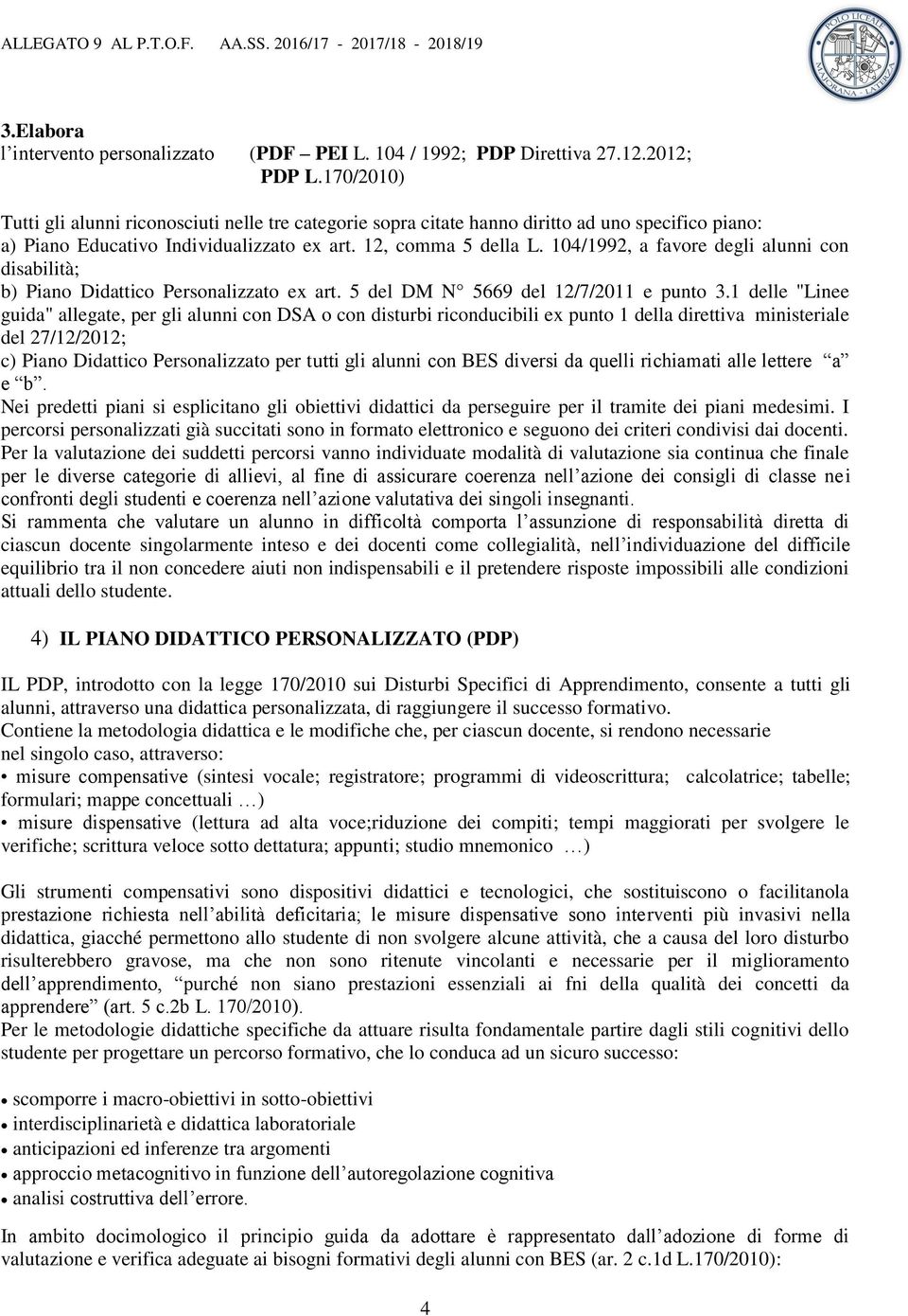 104/1992, a favore degli alunni con disabilità; b) Piano Didattico Personalizzato ex art. 5 del DM N 5669 del 12/7/2011 e punto 3.