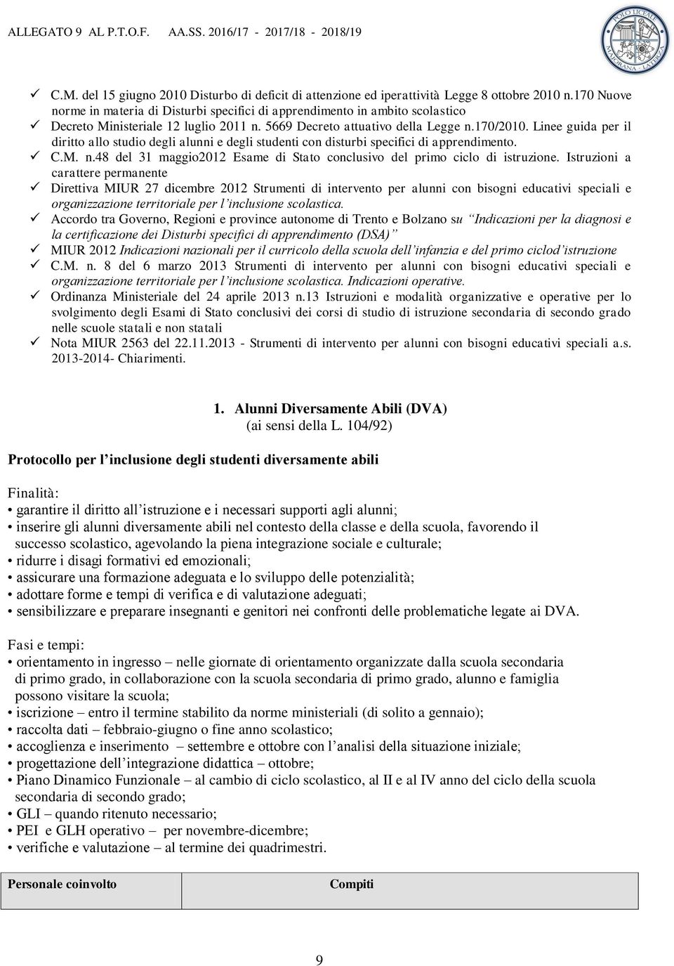 Linee guida per il diritto allo studio degli alunni e degli studenti con disturbi specifici di apprendimento. C.M. n.48 del 31 maggio2012 Esame di Stato conclusivo del primo ciclo di istruzione.