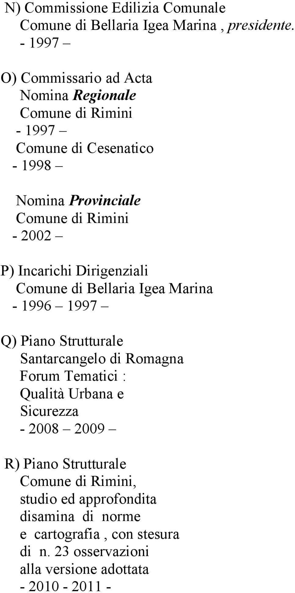 2002 P) Incarichi Dirigenziali Comune di Bellaria Igea Marina - 1996 1997 Q) Piano Strutturale Santarcangelo di Romagna Forum Tematici :