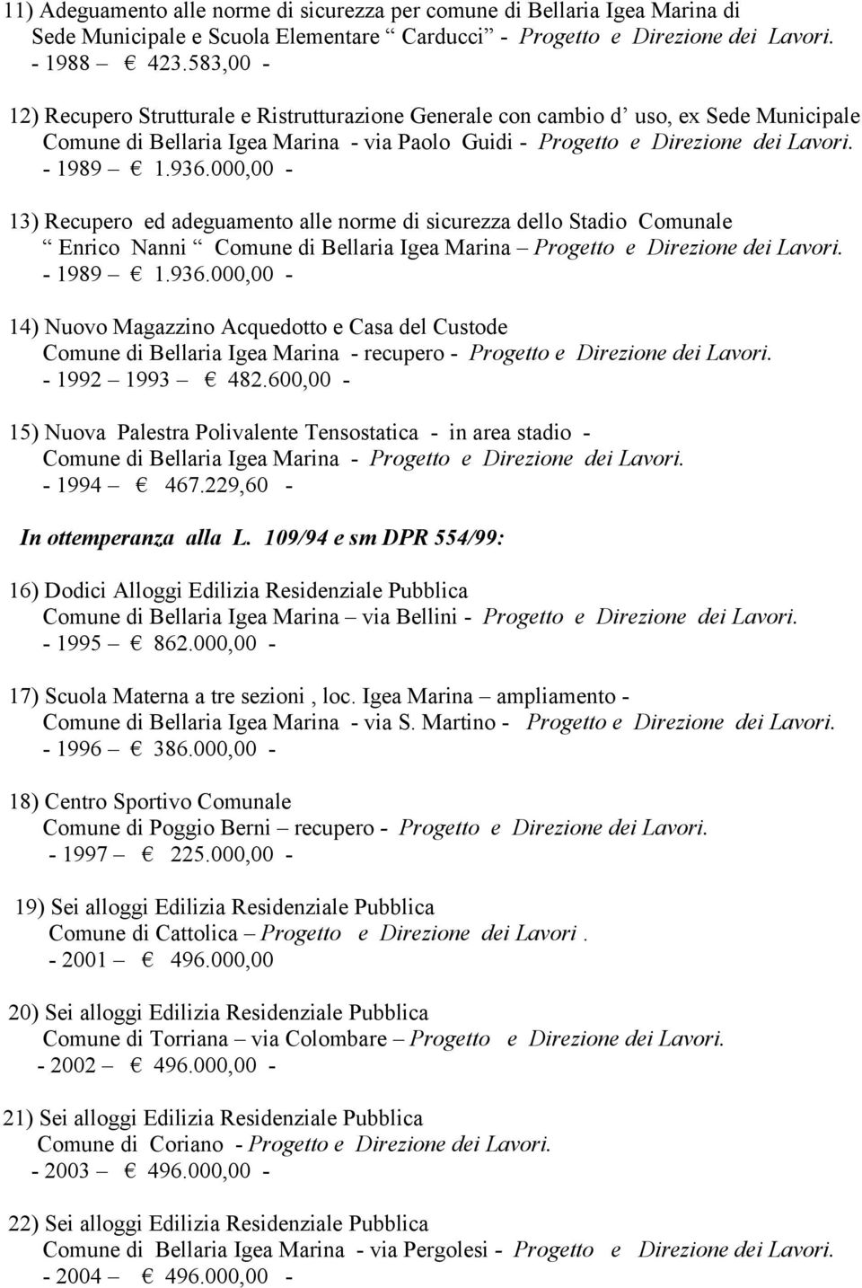 000,00-13) Recupero ed adeguamento alle norme di sicurezza dello Stadio Comunale Enrico Nanni Comune di Bellaria Igea Marina Progetto e Direzione dei Lavori. - 1989 1.936.