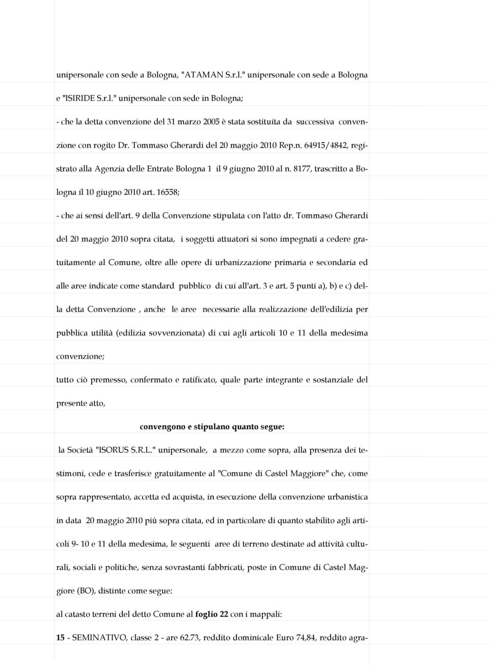 16558; - che ai sensi dell'art. 9 della Convenzione stipulata con l'atto dr.